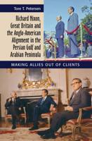 Richard Nixon, Great Britain and the Anglo-American Alignment in the Persian Gulf & Arabian Peninsula