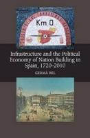 Infrastructure and the Political Economy of Nation Building in Spain, 1720-2010