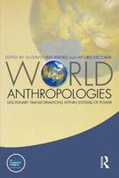 World Anthropologies: Disciplinary Transformations within Systems of Power