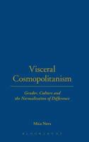 Visceral Cosmopolitanism Gender, Culture and the Normalisation of Difference