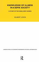 Knowledge of Illness in a Sepik Society: A Study of the Gnau, New Guinea