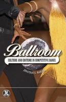 Ballroom: Culture and Costume in Competitive Dance