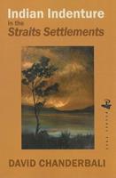 Indian Indenture In British Malaya: Policy and Practice in the Straits Settlements