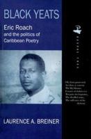 Black Yeats: Eric Roach and the Politics of Caribbean Poetry