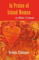 In Praise of Island Women & Other Crimes