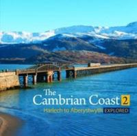 The Cambrian Coast. 2 Harlech to Aberystwyth Explored