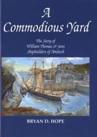 Commodious Yard, A - The Story of William Thomas and Sons Shipbuilder of Amlwch