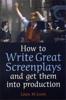 How to Write Great Screenplays and Get Them Into Production