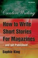 How to Write Short Stories for Magazines, and Get Published!