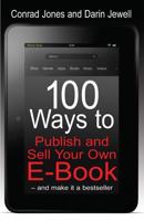 100 Ways to Publish and Sell Your Own E-Book - And Make It a Bestseller