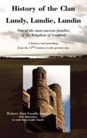 History of the Clan Lundy, Lundie, Lundin: One of the most ancient families of the Kingdom of Scotland: A history and genealogy from the 11th Century to the present day