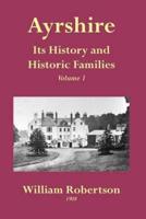 Ayrshire: Its History and Historic Families - Volume 1