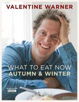 What to Eat Now. Autumn & Winter