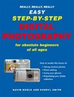 Really, Really, Really Easy Step-by-Step Digital Photography for Absolute Beginners of All Ages