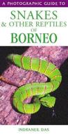 A Photographic Guide to Snakes and Other Reptiles of Borneo