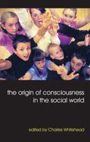 The Origin of Consciousness in the Social World