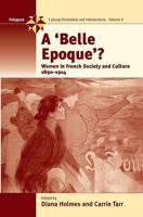 A Belle Epoque?: Women and Feminism in French Society and Culture 1890-1914
