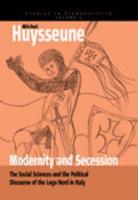 Modernity and Secession: The Social Sciences and the Political Discourse of the <i>lega nord</i> in Italy