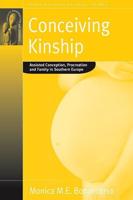 Conceiving Kinship: Assisted Conception, Procreation and Family in Southern Europe