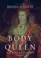 Body of the Queen: Gender and Rule in the Courtly World, 1500-2000