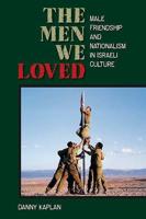 Men We Loved: Male Friendship and Nationalism in Israeli Culture