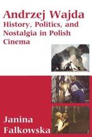 Andrzej Wajda: History, Politics and Nostalgia in Polish Cinema