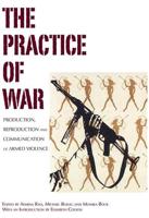 Practice of War: Production, Reproduction and Communication of Armed Violence