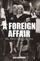 Foreign Affair: Billy Wilder's American Films