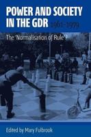 Power and Society in the GDR, 1961-1979: The 'Normalisation of Rule'?