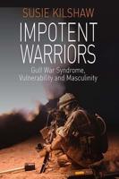 Impotent Warriors: Perspectives on Gulf War Syndrome, Vulnerability and Masculinity