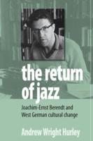 The Return of Jazz: Joachim-Ernst Berendt and West German Cultural Change