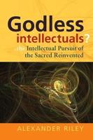 Godless Intellectuals? The Intellectual Pursuit of the Sacred Reinvented