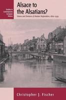 Alsace to the Alsatians? Visions and Divisions of Alsatian Regionalism, 1870-1939
