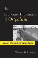 The Economic Diplomacy of Ostpolitik: Origins of NATO's Energy Dilemma