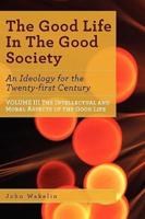 The Good Life In The Good Society - Volume III