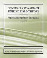 Generally Covariant Unified Field Theory - The Geometrization of Physics -