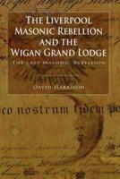 The Liverpool Masonic Rebellion and the Wigan Grand Lodge