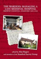The Wardens: Managing a Late Medieval Hospital