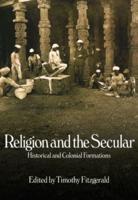 Religion and the Secular : Historical and Colonial Formations
