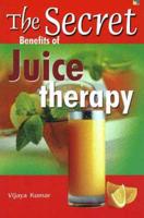 Secret Benefits of Juice Therapy