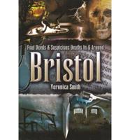 Foul Deeds & Suspicious Deaths in & Around Bristol