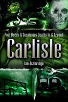 Foul Deeds & Suspicious Deaths in and Around Carlisle