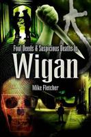 Foul Deeds & Suspicious Deaths Around Wigan