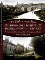 'Ye Olde Townships'. Denby Dale, Scissett, Ingbirchworth, and District : A 'Denby and District' Archive Photograph Album