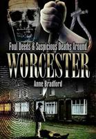 Foul Deeds & Suspicious Deaths Around Worcester