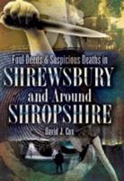 Foul Deeds and Suspicious Deaths in Shrewsbury and Around Shropshire