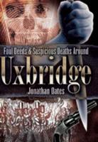 Foul Deeds & Suspicious Deaths Around Uxbridge