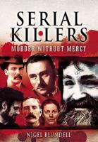 Serial Killers. Murder Without Mercy