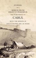 Journal of a March from Delhi to Peshawur and from Thence to Cabul With the Mission of Lieut-Colonel Sir C.M. Wade (Ghuznee 1839 Campaign)