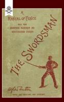 SWORDSMAN: A MANUAL OF FENCE AND THE DEFENCE AGAINST AN UNCIVILISED ENEMY